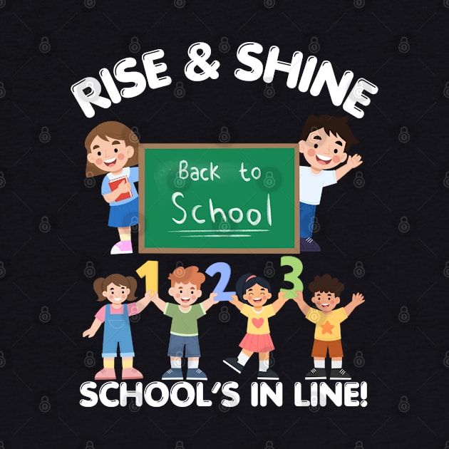 RISE & SHINE SCHOOL’S IN LINE CUTE FUNNY BACK TO SCHOOL by CoolFactorMerch